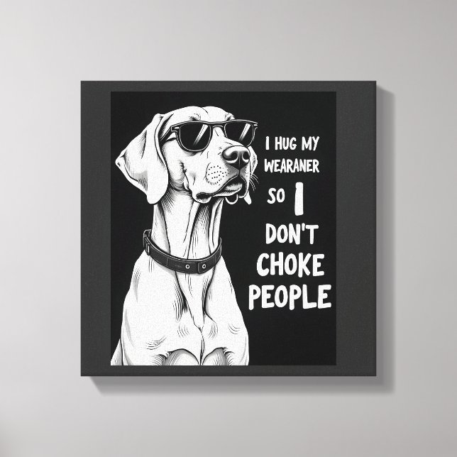 Toile Je serre mon Weimaraner dans mes bras pour ne pas  (Recto)