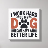 Je travaille dur pour que mon chien vive mieux - A