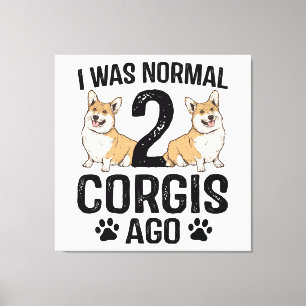 Toile J'étais normal il y a 2 Corgis Chien