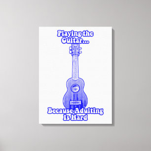Toile Jouer à la guitare parce que adulter est difficile