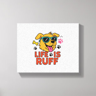 Toile La Vie Est Ruff - Drôle Drôle Dogue