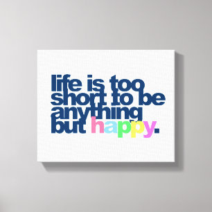 Toile La vie est trop courte pour être autre chose qu'he