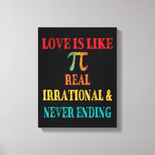 Toile L'amour est comme Pi Real Irrationnel et ne finit 