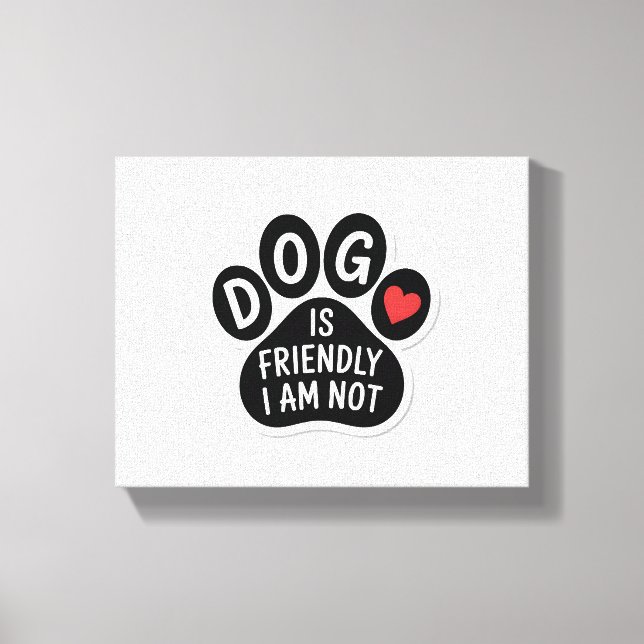 Toile Le chien est amical, je ne le suis pas (Recto)