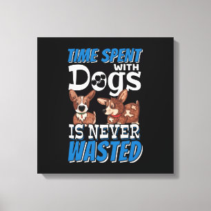 Toile Le temps passé avec des chiens n'est jamais perdu
