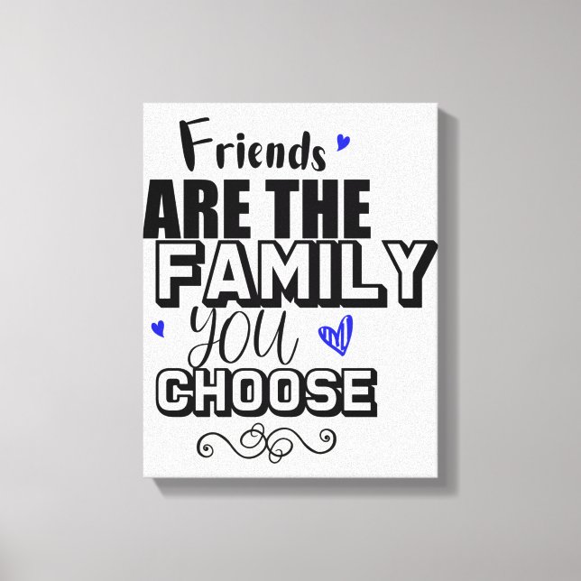 Toile Les Amis Sont La Famille Que Vous Choisissez (Recto)