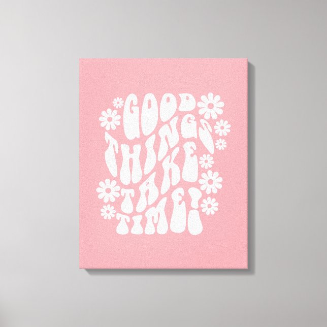 Toile Les bonnes choses prennent du temps Fleurs rétro (Recto)