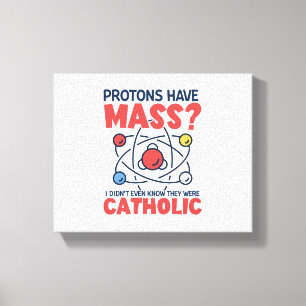 Toile Les protons ont une messe Je ne savais même pas qu
