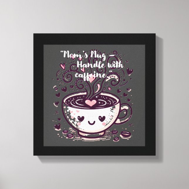 Toile "Maman’s Mug - Manipuler avec de la caféine." (Recto)