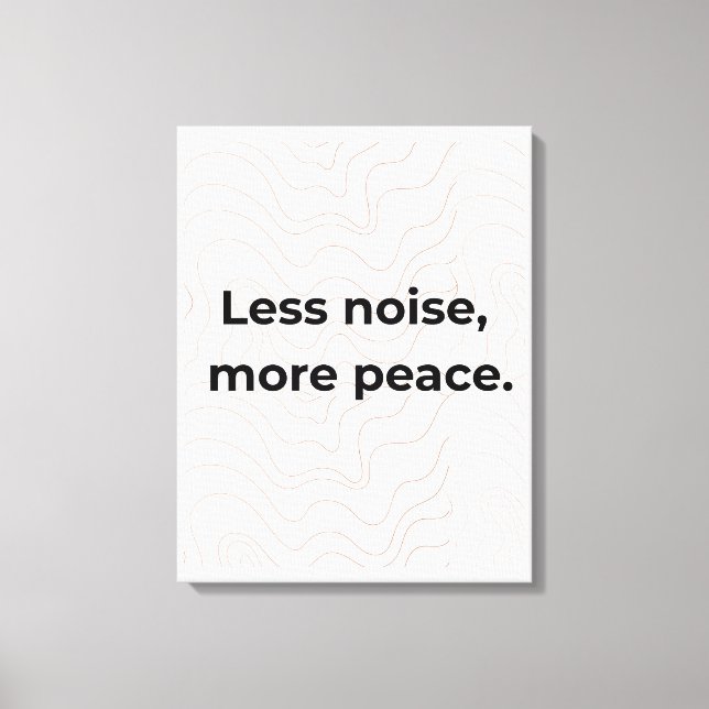 Toile Moins de bruit, plus de paix, citation minimale d' (Recto)