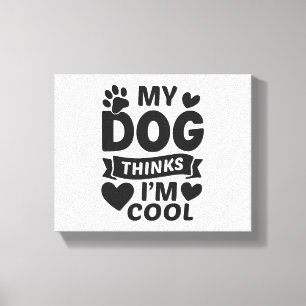 Toile Mon chien pense que je suis Cool