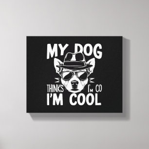 Toile Mon chien pense que je suis Cool