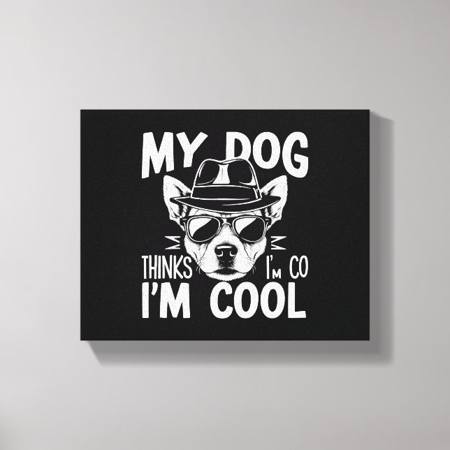 Toile Mon chien pense que je suis Cool (Recto)