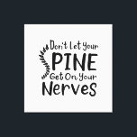 Toile Ne laissez pas votre colonne vertébrale monter sur<br><div class="desc">Chiropratique cool disant pour un chiropraticien. Avec la typographie moderne noire avec le dicton "Ne laissez pas votre colonne vertébrale tomber sur vos nerfs"</div>