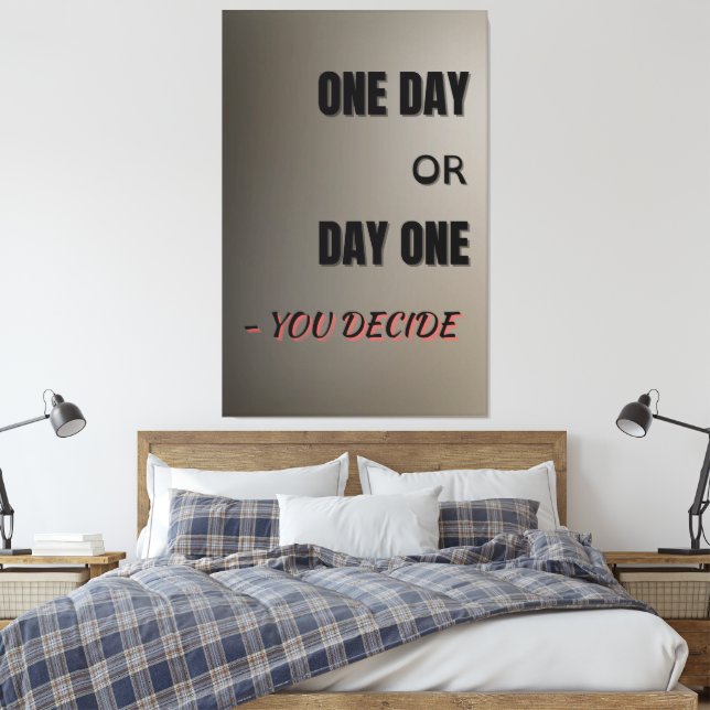 Toile One Day or Day One, Motivational Poster, Wall Art  (Insitu(Chambre))