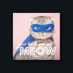 Toile Photo Cat | Vous M'Avez Eu Chez MEOW Custom<br><div class="desc">Cette photo en toile de photo mignonne et amusante présente votre photo de chat avec un texte blanc qui dit "vous m'avez eu à miow." Vous pouvez ajouter le nom de votre animal(s) en bas.</div>