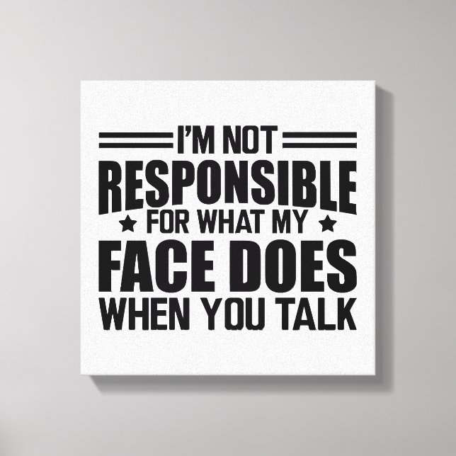 Toile Sarcasme - Je ne suis pas responsable de ce que mo (Recto)