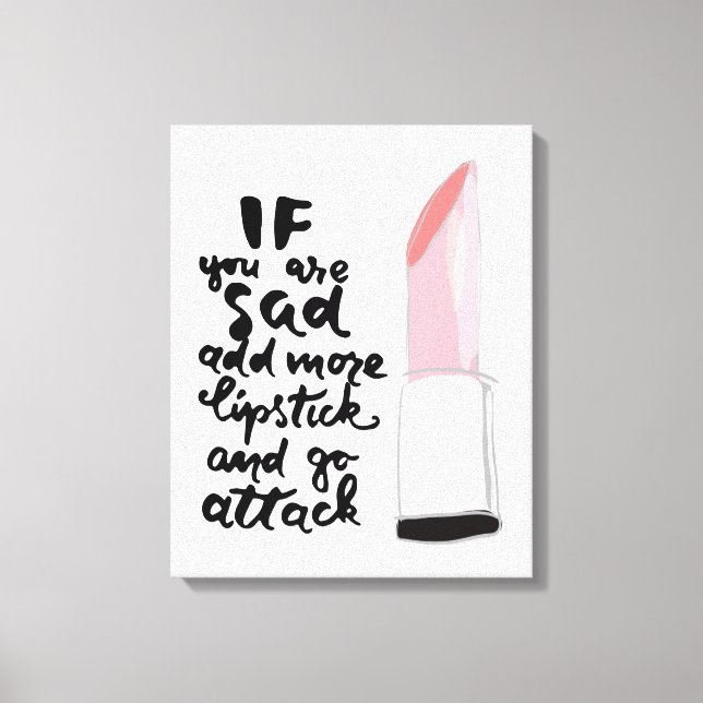 Toile Si Vous Êtes Triste Ajoutez Plus De Lipstick Et Al (Recto)