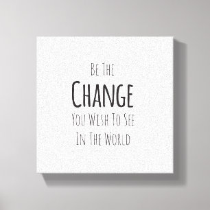 Toile Soyez le changement que vous souhaitez voir dans
