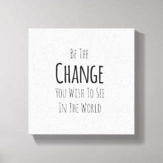 Toile Soyez Le Changement Que Vous Voulez Voir Dans Le M