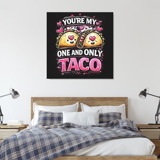 Toile T'es Mon Seul & Unique Taco (Insitu(Chambre))