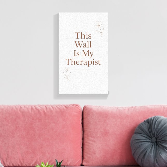 Toile This Wall Is My Therapist Canvas– Funny Quote (Insitu(Salon))