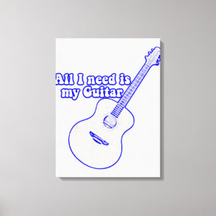 Toile Tout ce dont j'ai besoin, c'est de ma guitare.
