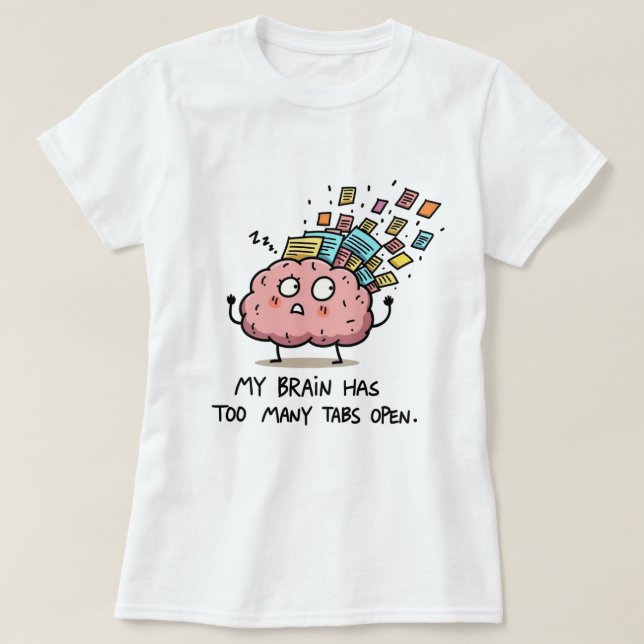 Too Many Tabs Open – Funny Brain T-Shirt (Design devant)