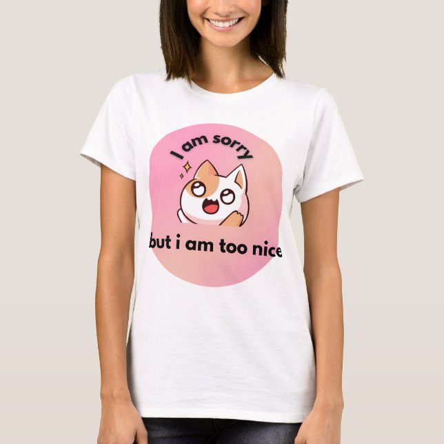 Too Nice Cat ,  Funny Quote T-Shirt (Devant)