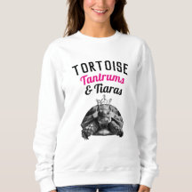 Tortoise Tantrums & Tiaras | Sweatshirt