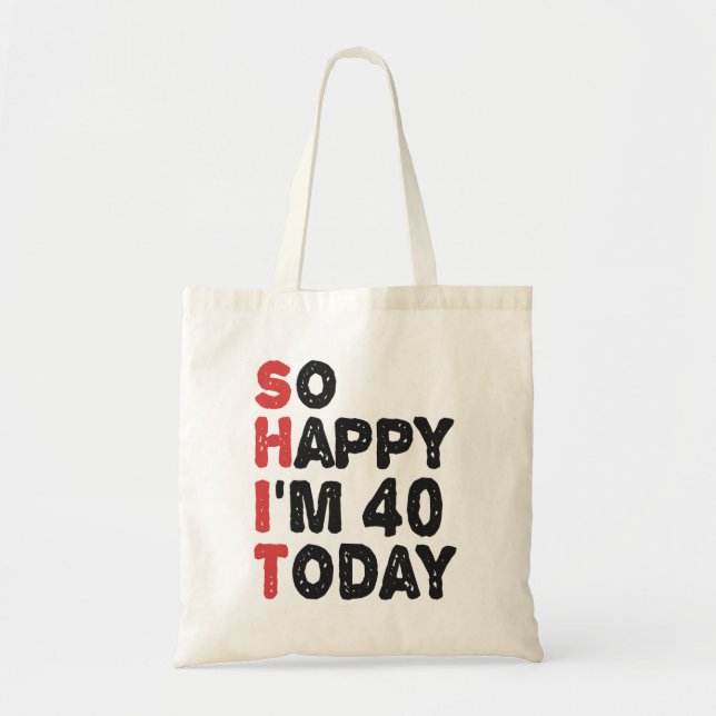 Tote Bag 40e anniversaire So Happy I'm 40 Today Cadeau Drôl (Devant)