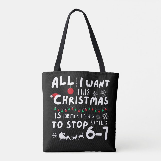 Tote Bag All That I Want Christmas Students Stop Saying 6-7 (Dos)