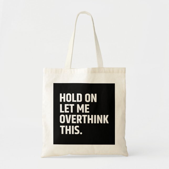 Tote Bag Attendez-moi, laissez-moi réfléchir à ceci/ (Devant)