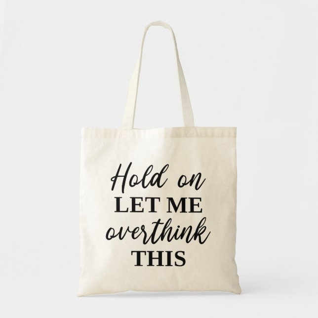 Tote Bag Attends, Laisse-Moi Repenser Cela (Devant)