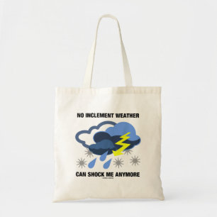 Tote Bag Aucun Inclément Météo Ne Peut Me Choquer Encore Un