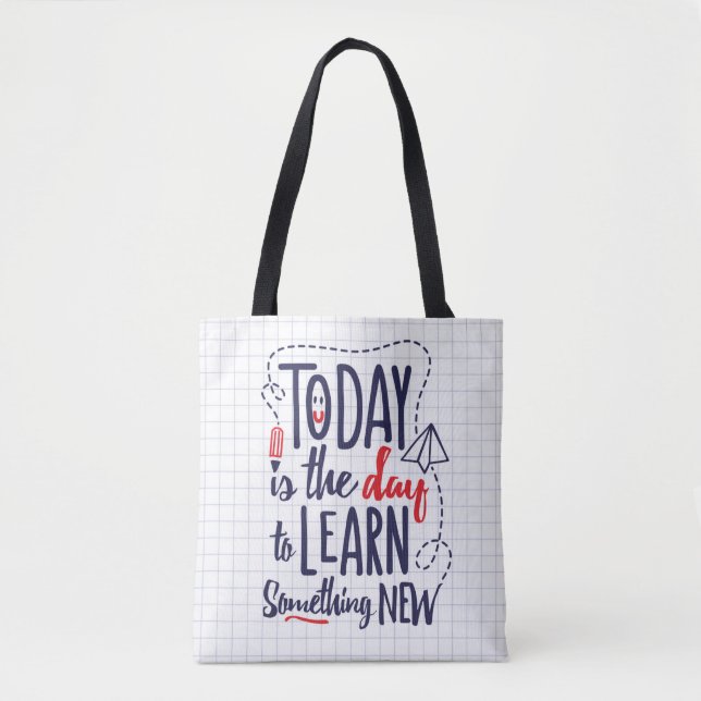 Tote Bag Aujourd'hui est le jour pour apprendre quelque (Devant)