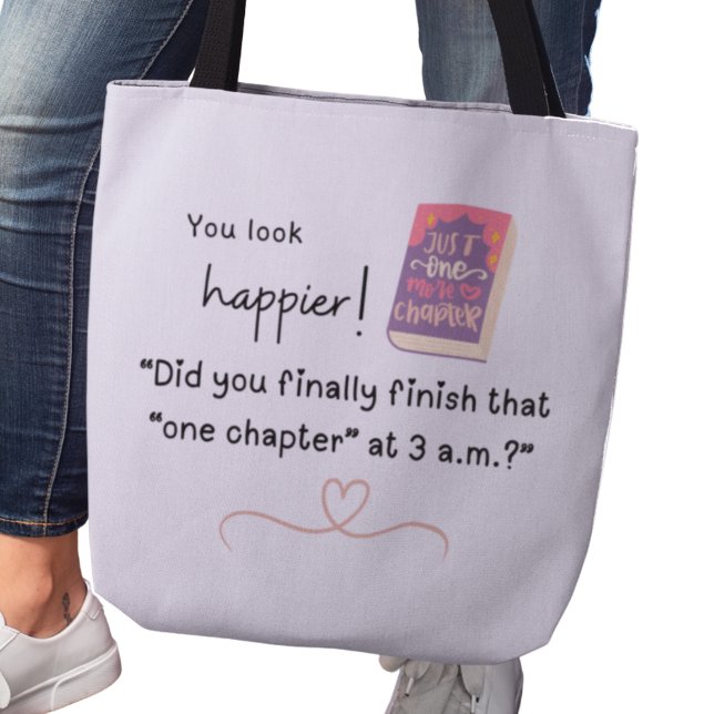 Tote Bag Avez-vous fini "ce chapitre" à 3h du matin ?" (You look happier! "Did you finally finish that "one chapter" at 3a.m.?")