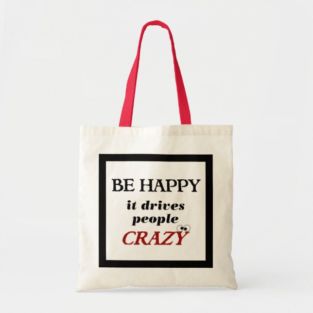 Tote Bag Be Happy it Drive People Crazy (Devant)