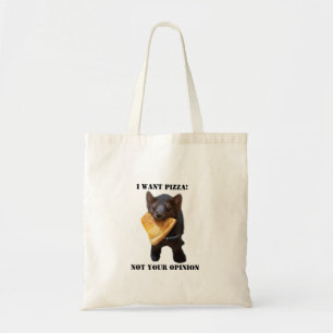 Tote Bag buddy the utilisable " I want PIZZA not your opini