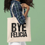 Tote Bag Bye Felicia Funny Farewell Cadeau<br><div class="desc">L'expression internet virale la plus populaire en caractères cool en détresse. Bye Felicia est mon mème amusant préféré. J'adore l'humour de la culture pop et les citations géniales.</div>