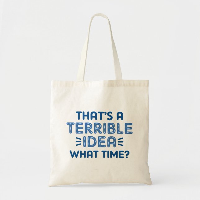 Tote Bag C’est une terrible idée. À quelle heure ? (Devant)