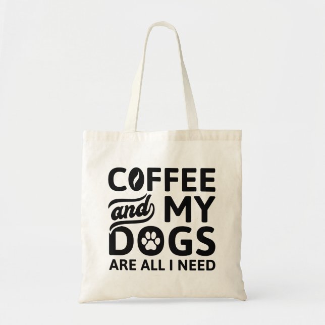 Tote Bag Café Et Mes Chiens Sont Tout Ce Dont J'Ai Besoin (Devant)