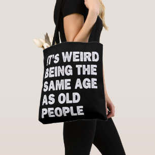 Tote Bag C'est bizarre d'avoir le même âge que les personne