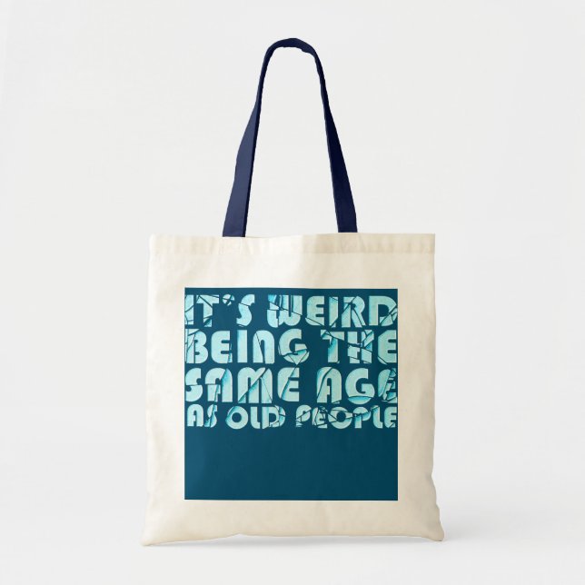 Tote Bag C'est bizarre d'avoir le même âge que les personne (Devant)