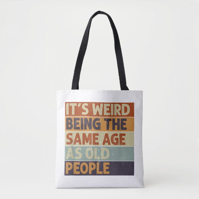 Tote Bag C'est bizarre d'être le même âge que les personnes (Devant)
