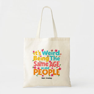 Tote Bag C'est bizarre d'être le même âge que les personnes