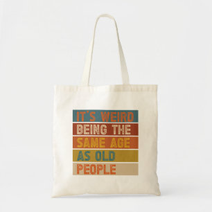 Tote Bag C'est Étrange D'avoir Le Même Âge Que Les Vieilles