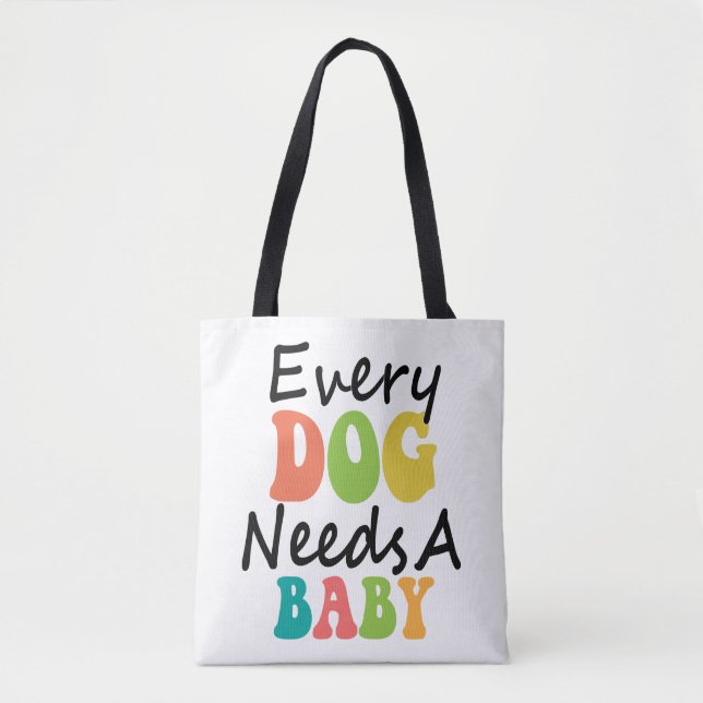Tote Bag Chaque Chien A Besoin D'Un Bébé (Devant)