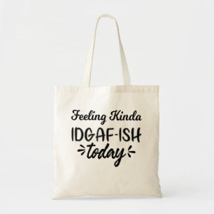 Tote Bag Citation drôle, sentiment plutôt idgaf ish aujourd
