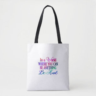 Tote Bag Dans un monde où vous pouvez être n'importe quoi..